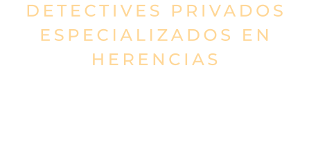 Detectives privados especializados en Herencias